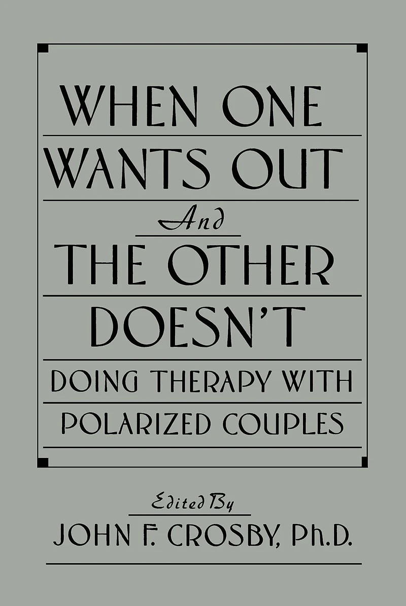 When One Wants Out And The Other Doesn't: Doing Therapy With Polarized Couples