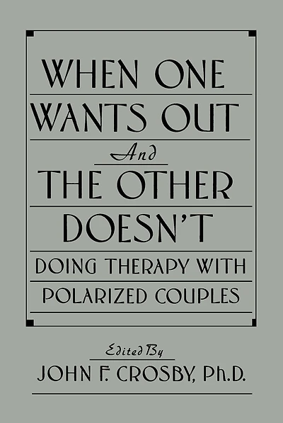 When One Wants Out And The Other Doesn't: Doing Therapy With Polarized Couples