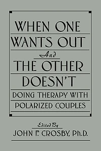 When One Wants Out And The Other Doesn't: Doing Therapy With Polarized Couples