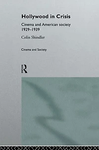 Hollywood Crisis: Cinema and American Society 1929-1939