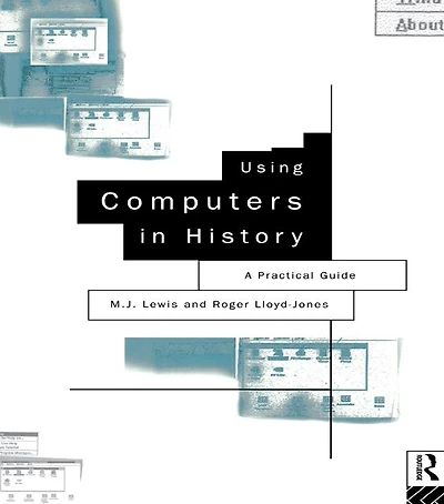 Using Computers History: A Practical Guide to Data Presentation, Analysis and the Internet