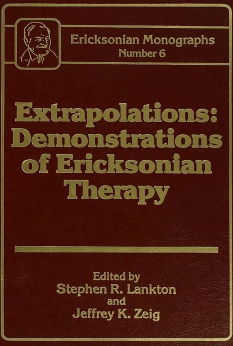 Extrapolations: Demonstrations Of Ericksonian Therapy : Monographs 6