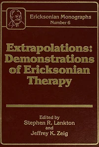 Extrapolations: Demonstrations Of Ericksonian Therapy : Monographs 6