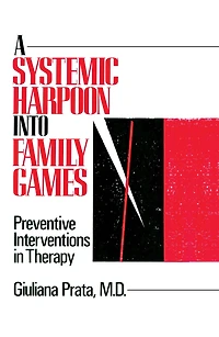A Systemic Harpoon Into Family Games: Preventive Interventions Therapy