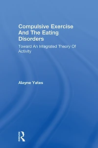Compulsive Exercise And The Eating Disorders: Toward An Integrated Theory Of Activity