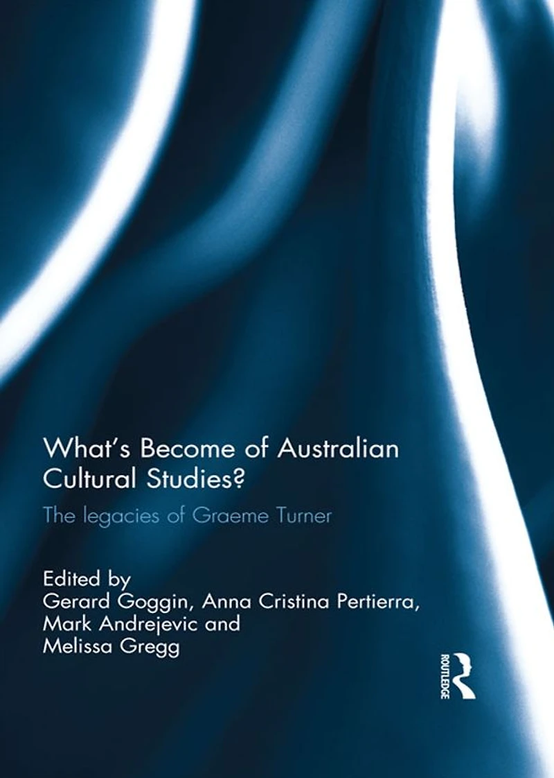 What's Become of Australian Cultural Studies?: The Legacies Graeme Turner