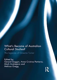 What's Become of Australian Cultural Studies?: The Legacies Graeme Turner