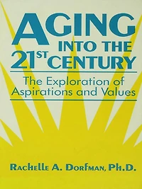 Aging into The 21st Century: Exploration of Aspirations and Values