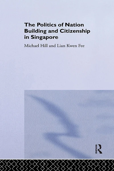 The Politics of Nation Building and Citizenship Singapore