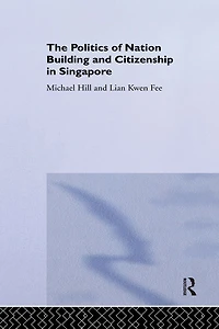 The Politics of Nation Building and Citizenship Singapore