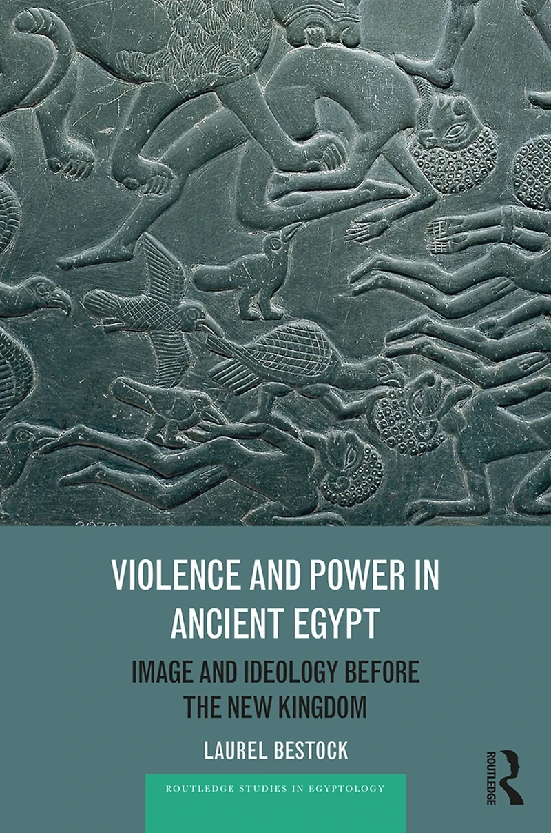 Violence and Power Ancient Egypt: Image Ideology before the New Kingdom