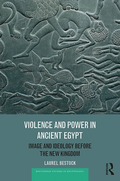 Violence and Power Ancient Egypt: Image Ideology before the New Kingdom