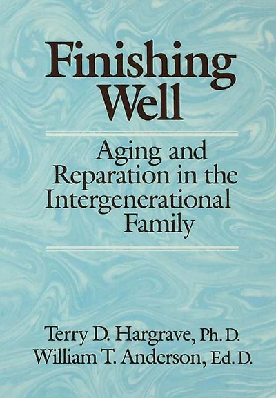 Finishing Well: Aging And Reparation The Intergenerational Family