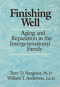Finishing Well: Aging And Reparation The Intergenerational Family