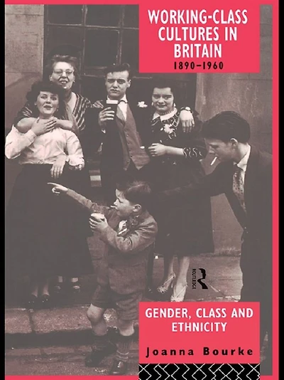 Working Class Cultures Britain, 1890-1960: Gender, and Ethnicity