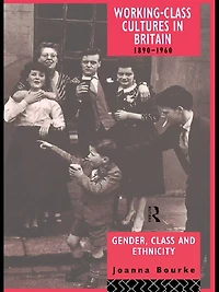 Working Class Cultures Britain, 1890-1960: Gender, and Ethnicity