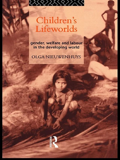 Children's Lifeworlds: Gender, Welfare and Labour the Developing World
