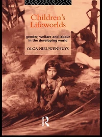 Children's Lifeworlds: Gender, Welfare and Labour the Developing World
