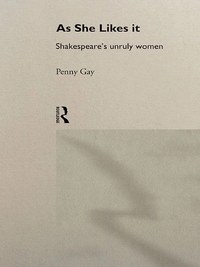 As She Likes It: Shakespeare's Unruly Women