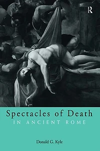 Spectacles of Death Ancient Rome