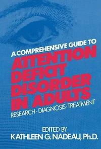 A Comprehensive Guide To Attention Deficit Disorder Adults: Research, Diagnosis and Treatment