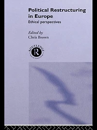 Political Restructuring Europe: Ethical Perspectives