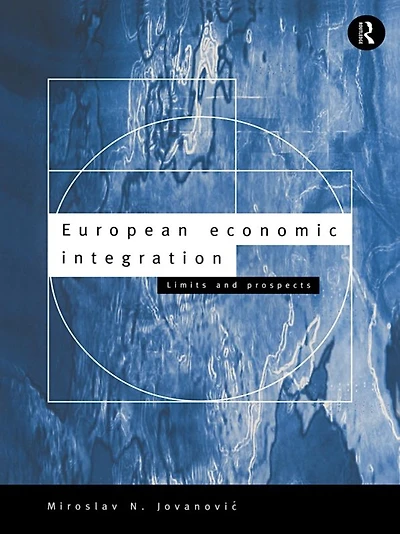 European Economic Integration: Limits and Prospects