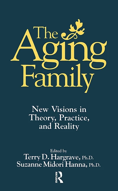 The Aging Family: New Visions Theory, Practice, And Reality