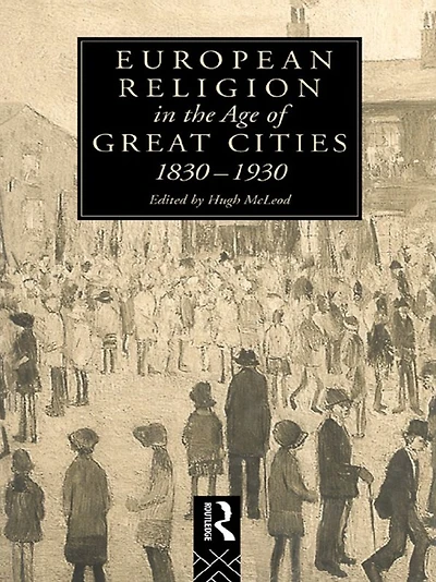 European Religion the Age of Great Cities: 1830-1930