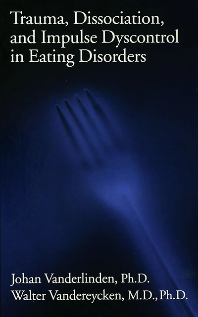 Trauma, Dissociation, And Impulse Dyscontrol Eating Disorders