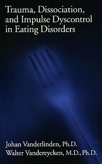 Trauma, Dissociation, And Impulse Dyscontrol Eating Disorders