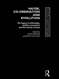 Hayek, Co-ordination and Evolution: His Legacy Philosophy, Politics, Economics the History of Ideas