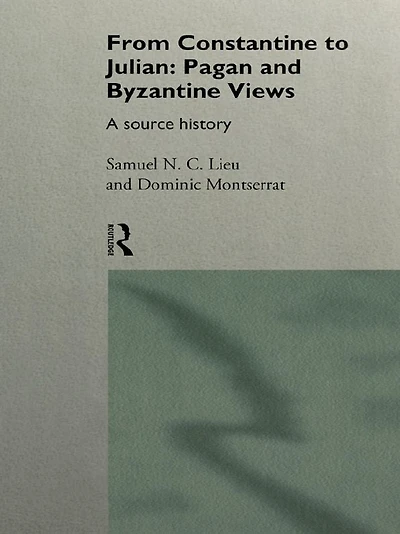 From Constantine to Julian: Pagan and Byzantine Views: A Source History