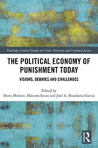 The Political Economy of Punishment Today: Visions, Debates and Challenges
