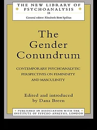 The Gender Conundrum: Contemporary Psychoanalytic Perspectives on Femininity and Masculinity