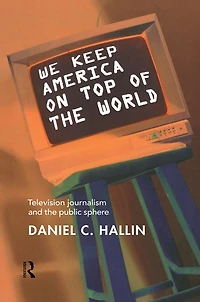 We Keep America on Top of the World: Television Journalism and Public Sphere