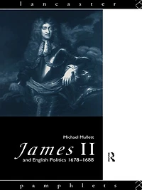 James II and English Politics 1678-1688