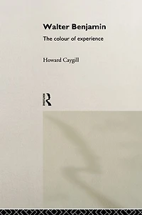 Walter Benjamin: The Colour of Experience