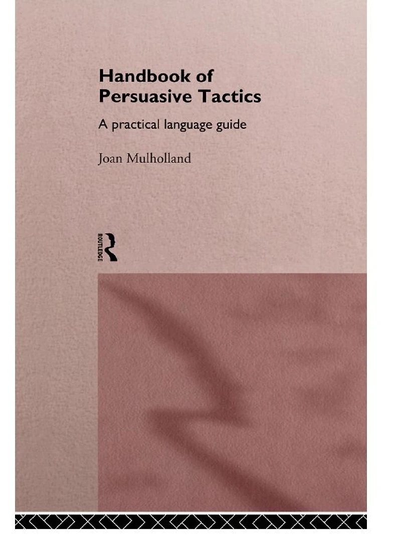 A Handbook of Persuasive Tactics: Practical Language Guide
