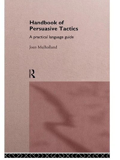 A Handbook of Persuasive Tactics: Practical Language Guide