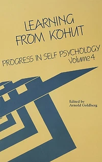 Progress Self Psychology, V. 4: Learning from Kohut