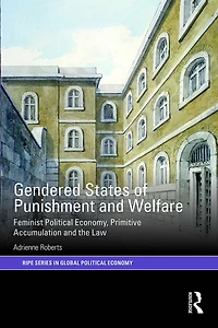 Gendered States of Punishment and Welfare: Feminist Political Economy, Primitive Accumulation the Law