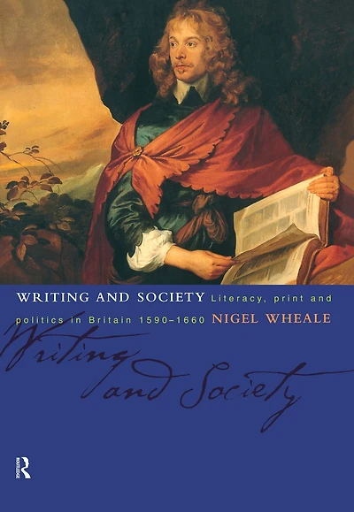 Writing and Society: Literacy, Print Politics Britain 1590-1660