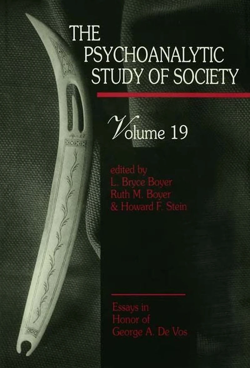 The Psychoanalytic Study of Society, V. 19: Essays Honor George A. De Vos