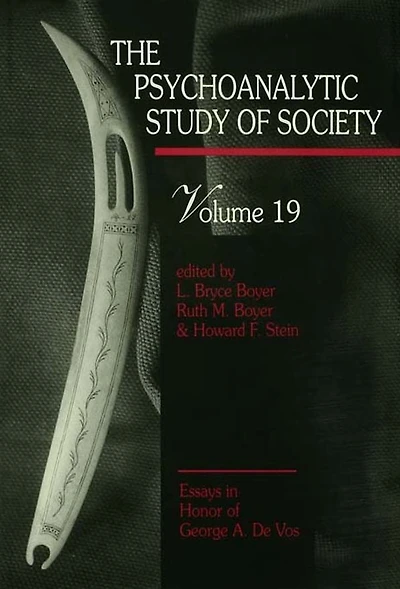 The Psychoanalytic Study of Society, V. 19: Essays Honor George A. De Vos
