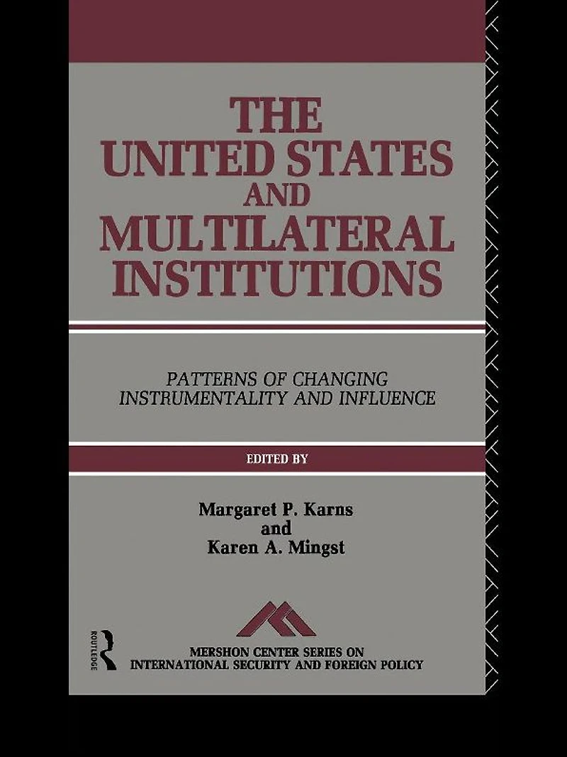 The United States and Multilateral Institutions: Patterns of Changing Instrumentality Influence