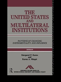 The United States and Multilateral Institutions: Patterns of Changing Instrumentality Influence