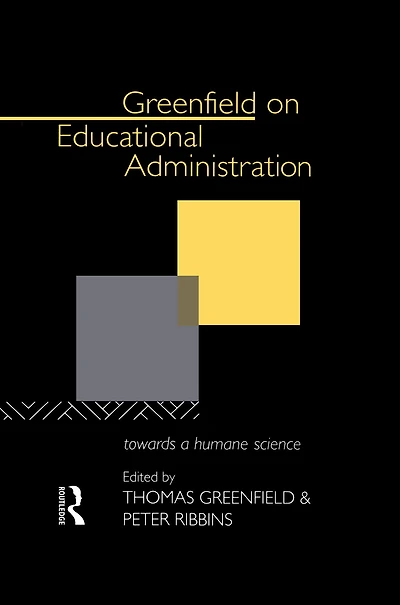Greenfield on Educational Administration: Towards a Humane Craft