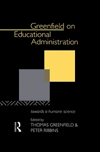 Greenfield on Educational Administration: Towards a Humane Craft