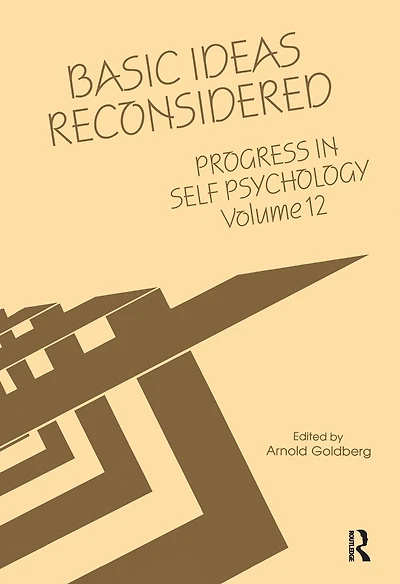 Progress Self Psychology, V. 12: Basic Ideas Reconsidered